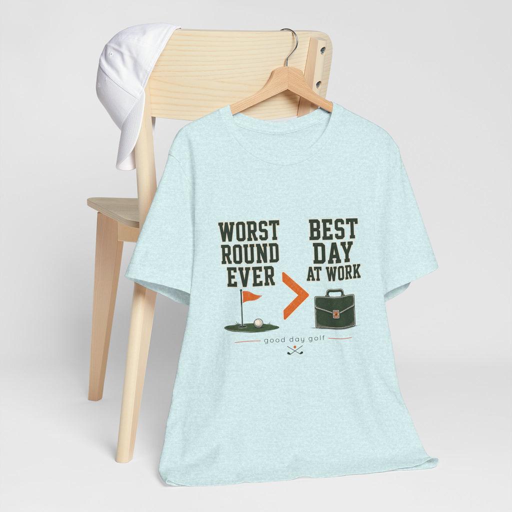 Golf Funny Tee — "Worst Round Ever > Best Day at Work" Golf Humor Shirt