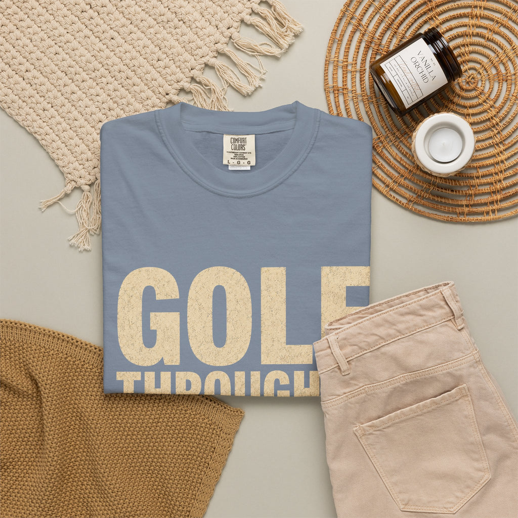Golf Through It T-Shirt — Vintage Golf Graphic Tee